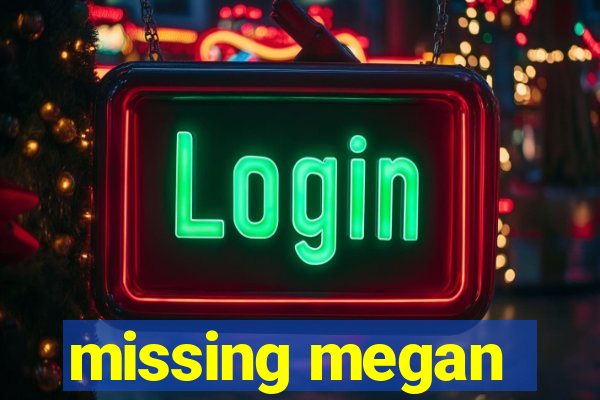 missing megan